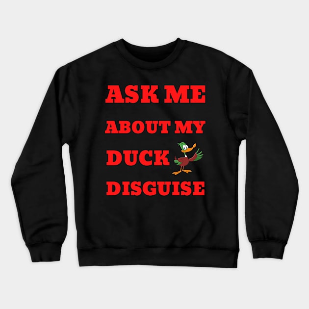 Ask Me About My Duck Disguise Crewneck Sweatshirt by Creative Town